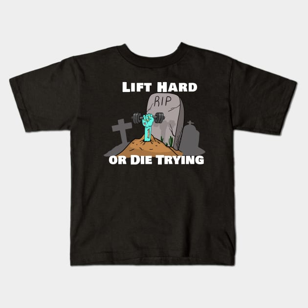 Lift Hard or Die Trying Kids T-Shirt by SusanaDesigns